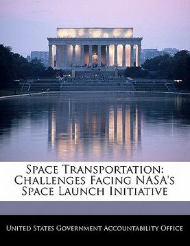portada space transportation: challenges facing nasa's space launch initiative (en Inglés)