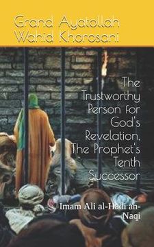 portada The Trustworthy Person for God's Revelation, the Prophet's Tenth Successor: Imam Ali Al-Hadi An-Naqi (in English)