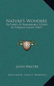 portada nature's wonders: pictures of remarkable scenes in foreign lands (1867) (en Inglés)