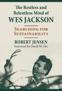 portada The Restless and Relentless Mind of wes Jackson: Searching for Sustainability (en Inglés)