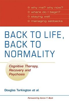 portada Back to Life, Back to Normality Paperback: Cognitive Therapy, Recovery and Psychosis (Cambridge Clinical Guides) (en Inglés)