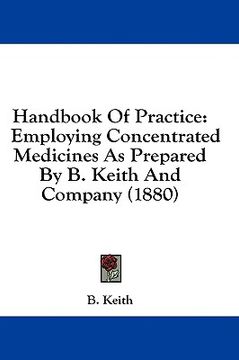 portada handbook of practice: employing concentrated medicines as prepared by b. keith and company (1880) (en Inglés)