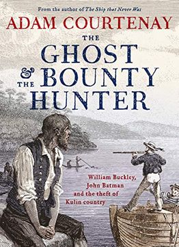 portada The Ghost and the Bounty Hunter: William Buckley, John Batman and the Theft of Kulin Country (en Inglés)