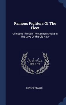 portada Famous Fighters Of The Fleet: Glimpses Through The Cannon Smoke In The Days Of The Old Navy