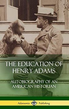 portada The Education of Henry Adams: Autobiography of an American Historian (Hardcover) (en Inglés)