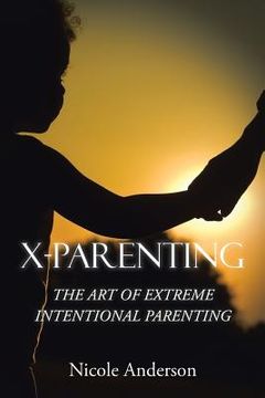 portada X-Parenting: The Art of Extreme Intentional Parenting (en Inglés)