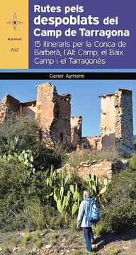 portada Rutes Pels Despoblats del Camp de Tarragona: 15 Itineraris per la Conca del Barberà, L'alt Camp, el Baix Camp i el Tarragonès