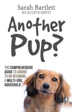 portada Another Pup?: The comprehensive guide to adding to or becoming a multi-dog household