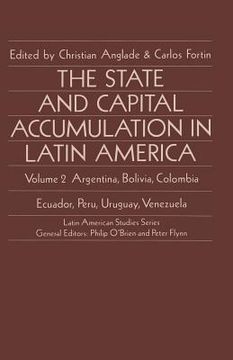 portada The State and Capital Accumulation in Latin America: Argentina, Bolivia, Colombia, Ecuador, Peru, Uruguay, Venezuela (en Inglés)