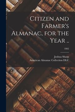 portada Citizen and Farmer's Almanac, for the Year ..; 1802 (in English)