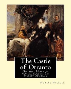 portada The Castle of Otranto, By: Horace Walpole, edited By: Henry Morley: Gothic, Horror novel...Henry Morley (15 September 1822 - 1894) was one of the