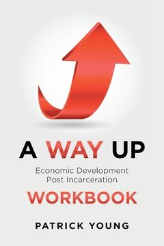 portada A Way Up: Economic Development Post Incarceration Workbook (en Inglés)
