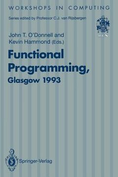 portada functional programming, glasgow 1993: proceedings of the 1993 glasgow workshop on functional programming, ayr, scotland, 5 - 7 july 1993 (en Inglés)