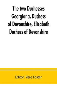 portada The two Duchesses, Georgiana, Duchess of Devonshire, Elizabeth, Duchess of Devonshire. Family Correspondence of and Relating to Georgiana, Duchess of. The Countess of Bristol, Lord and Lady (en Inglés)