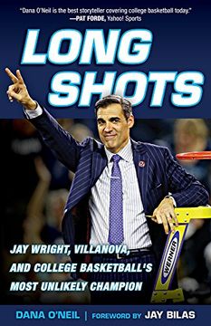 portada Long Shots: Jay Wright, Villanova, and College Basketball’s Most Unlikely Champion