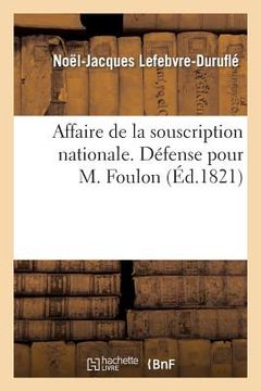 portada Affaire de la Souscription Nationale. Défense Pour M. Foulon, Éditeur Des 'Lettres Normandes': , Prononcée, Le 30 Janvier 1821, Devant La Cour d'Assis (en Francés)