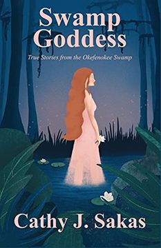 portada Swamp Goddess: True Stories From the Okefenokee Swamp (en Inglés)