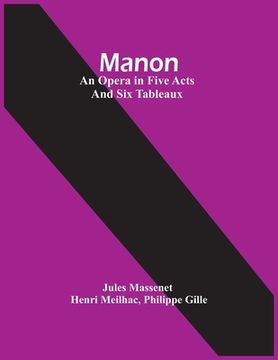 portada Manon; An Opera In Five Acts And Six Tableaux