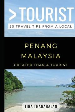 portada Greater Than a Tourist- Penang Malaysia: 50 Travel Tips from a Local (en Inglés)