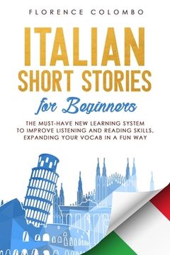 portada Italian Short Stories for Beginners: The Must-Have New Learning System to Improve Listening and Reading Skills, Expanding Your Vocab in a Fun Way (in English)