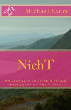 portada NichT: Drei Geschichten vor der Stille der Zeit, herausgegeben von Amelia Mucks (en Alemán)