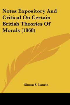 portada notes expository and critical on certain british theories of morals (1868) (in English)