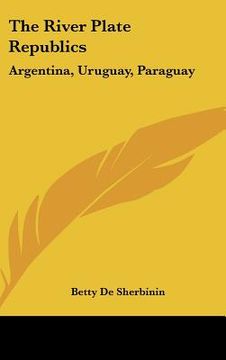 portada the river plate republics: argentina, uruguay, paraguay (en Inglés)