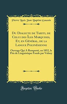 portada Du Dialecte de Tahiti, de Celui des Îles Marquises, et, en Général, de la Langue Polynésienne: Ouvrage qui a Remporté, en 1852, le Prix de Linguistique Fonde par Volney (Classic Reprint)
