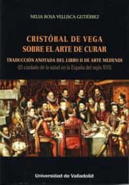 portada Cristobal de Vega Sobre el Arte de Curar: Traduccion Anotada del Libro ii de Arte Mendendi