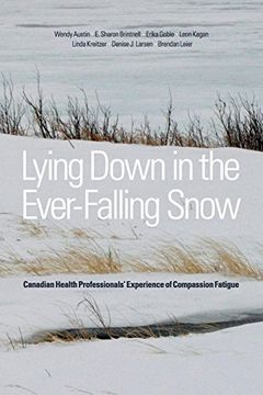 portada Lying Down in the Ever-Falling Snow: Canadian Health Professionals’ Experience of Compassion Fatigue 