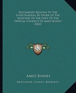 portada documents relative to the investigation, by order of the secretary of the navy, of the official conduct of amos binney (1822)