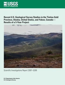 portada Recent U.S. Geological Survey Studies in the Tintina Gold Province, Alaska, United States, and Yukon, Canada?Results of a 5-Year Project (en Inglés)