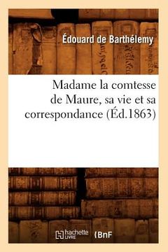 portada Madame La Comtesse de Maure, Sa Vie Et Sa Correspondance, (Éd.1863) (en Francés)