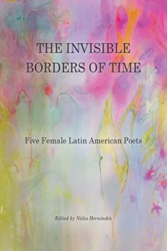 portada The Invisible Borders of Time: Five Female Latin American Poets (in English)
