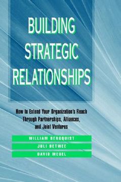 portada building strategic relationships: how to extend your organization's reach through partnerships, alliances, and joint ventures (en Inglés)