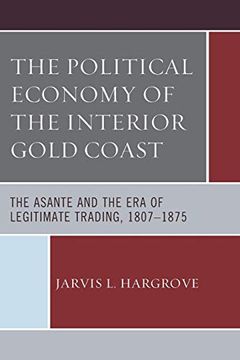 portada The Political Economy of the Interior Gold Coast: The Asante and the era of Legitimate Trading, 1807–1875 (en Inglés)