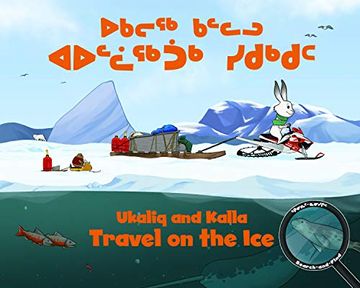 portada Ukaliq and Kalla Travel on the Ice: Bilingual Inuktitut and English Edition (Arvaaq Books) (in English)