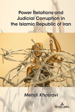 portada Power Relations and Judicial Corruption in the Islamic Republic of Iran (in English)