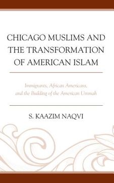 portada Chicago Muslims and the Transformation of American Islam: Immigrants, African Americans, and the Building of the American Ummah (in English)