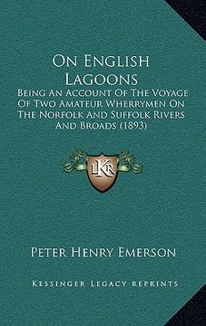 portada on english lagoons: being an account of the voyage of two amateur wherrymen on the norfolk and suffolk rivers and broads (1893) (en Inglés)