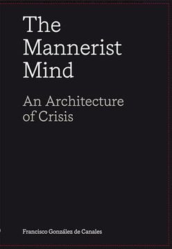 portada The Mannerist Mind: An Architecture of Crisis (en Inglés)