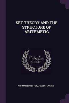 portada Set Theory and the Structure of Arithmetic