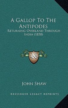 portada a gallop to the antipodes: returning overland through india (1858) (in English)