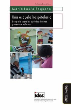 portada Una Escuela Hospitalaria. Etnografia Sobre los Cuidados de los Niños Gravemente (Antropología y Procesos Educativos) (in Spanish)