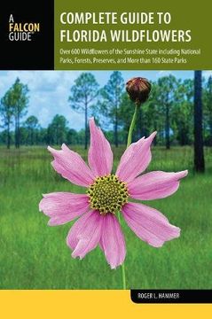 portada Complete Guide to Florida Wildflowers: Over 600 Wildflowers of the Sunshine State Including National Parks, Forests, Preserves, and More Than 160 State Parks (Wildflowers in the National Parks Series) (in English)