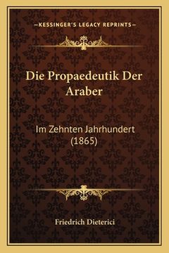 portada Die Propaedeutik Der Araber: Im Zehnten Jahrhundert (1865) (in German)