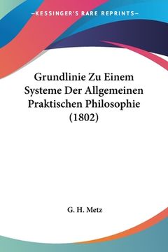 portada Grundlinie Zu Einem Systeme Der Allgemeinen Praktischen Philosophie (1802) (en Alemán)