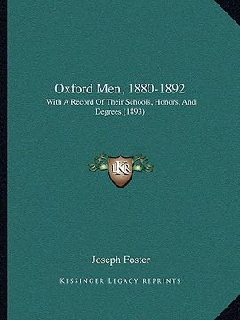portada oxford men, 1880-1892: with a record of their schools, honors, and degrees (1893) (en Inglés)