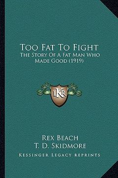 portada too fat to fight: the story of a fat man who made good (1919) the story of a fat man who made good (1919) (en Inglés)