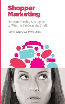portada Shopper Marketing: Neuromarketing Strategies to Win the Battle at the Shelf (en Inglés)